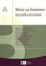 Morir en femenino. Mujeres, ideología y prácticas funerarias desde la Prehistoria hasta la Edad Media