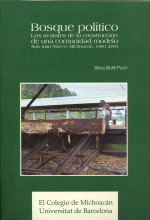 Bosque político. Los avatares de la construcción de una comunidad modelo. San Juan Nuevo, Michoacán, 1981-2001