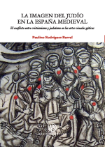 Imagen del judío en la España medieval, La. El conflicto entre cristianismo y judaísmo en las artes visuales góticas