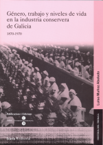 Género, trabajo y niveles de vida en la industria conservera de Galicia, 1870-1970