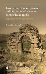 Construcciones cristianas de la Tarraconensis durante la Antigüedad Tardía: topografía, arqueología e historia, Las