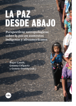 Paz desde abajo. Perspectivas antropológicas sobre la paz en contextos indígenas y afroamericanos, La
