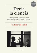 Decir la ciencia. Divulgación y periodismo científico de Galileo a Twitter (2.ª edición)