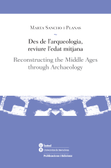 Des de l’arqueologia, reviure l’edat mitjana / Reconstructing the Middle Ages through Archaeology