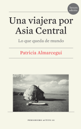 Una viajera por Asia Central. Lo que queda de mundo (5.ª edición)