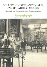 Col·leccionistes, antiquaris, falsificadors i museus. Noves dades sobre el patrimoni artístic de Catalunya al segle xx