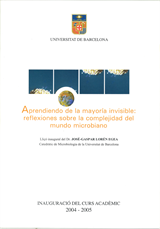 Aprendiendo de la mayoría invisible: reflexiones sobre la complejidad del mundo microbiano. Lliçó inaugural curs 2004-2005