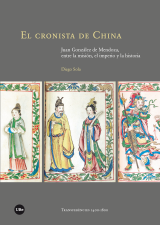 Cronista de China, El. Juan González de Mendoza, entre la misión, el imperio y la historia