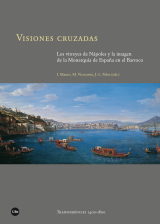 Visiones cruzadas. Los virreyes de Nápoles y la imagen de la Monarquía de España en el Barroco