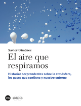 Aire que respiramos, El. Historias sorprendentes sobre la atmósfera, los gases que contiene y nuestro entorno