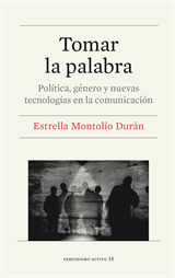 Tomar la palabra. Política, género y nuevas tecnologías en la comunicación