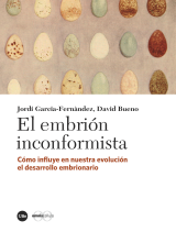 embrión inconformista, El. Cómo influye en nuestra evolución el desarrollo embrionario