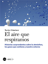 Aire que respiramos, El. Historias sorprendentes sobre la atmósfera, los gases que contiene y nuestro entorno (eBook)