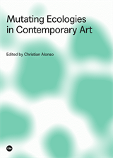 Mutating Ecologies in Contemporary Art (eBook)
