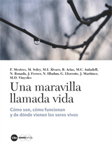 Una maravilla llamada vida. Cómo son, cómo funcionan y de dónde provienen los seres vivos