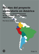 Relatos del proyecto civilizatorio en América. Prácticas y representaciones de las sociedades americanas, siglos XIX-XX