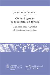 Gènesi i agonies de la catedral de Tortosa / Genesis and Agonies of Tortosa Cathedral