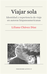Viajar sola. Identidad y experiencia de viaje en autoras hispanoamericanas