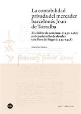contabilidad privada del mercader barcelonés Joan de Torralba, La. El «Llibre de comtans» (1430-1460) y el cuadernillo de deudas con Pere de Sitges (1432-1448) (eBook)