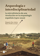 Arqueología e interdisciplinariedad. La microhistoria de una revolución en la arqueología española (1970-2020) (eBook)