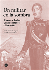 Un militar en la sombra. El general Carlos González Llanos (1790-1863)