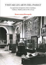 Visitar les arts del passat. Les exposicions retrospectives d’art a Catalunya, València i Mallorca entre 1867 i 1937