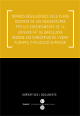 Normes reguladores dels plans docents de les assignatures per als ensenyaments de la UB  segons les directrius de l’espai europeu d’educació superior (eBook)