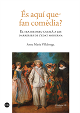 És aquí que fan comèdia? El teatre breu català a les darreries de l’edat moderna