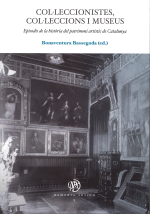 Col·leccionistes, col·leccions i museus. Episodis de la història del patrimoni artístic de Catalunya