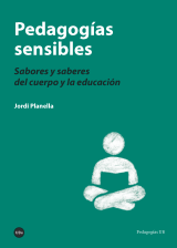 Pedagogías sensibles. Sabores y saberes del cuerpo y la educación