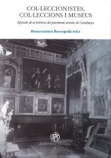 Col·leccionistes, col·leccions i museus. Episodis de la història del patrimoni artístic de Catalunya (eBook)